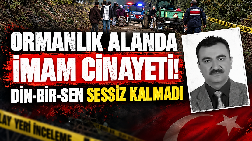 Ormanlık Alanda İmam Cinayeti! Din-Bir-Sen Sessiz Kalmadı