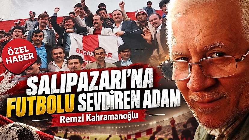 Salıpazarı’na Futbolu Sevdiren Adam: Remzi Kahramanoğlu