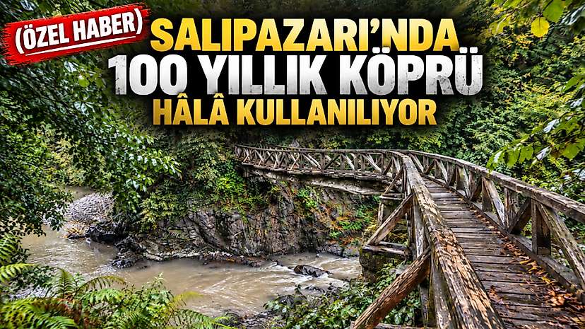 Salıpazarı’nda 100 Yıllık Köprü Hâlâ Kullanılıyor
