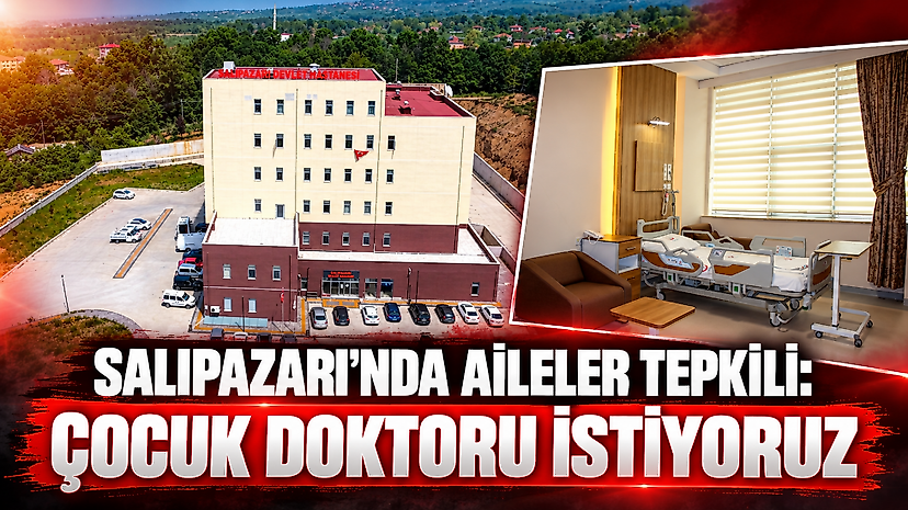 Salıpazarı’nda Aileler Tepkili: Çocuk Doktoru İstiyoruz