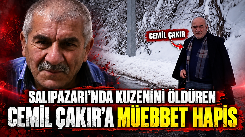 Salıpazarı'nda Kuzenini Öldüren Cemil Çakır'a Müebbet Hapis