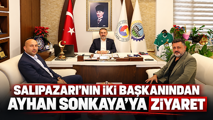 Salıpazarı'nın İki Başkanından Ayhan Sonkaya'ya Ziyaret