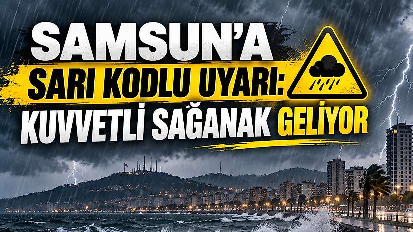 Samsun’a Sarı Kodlu Uyarı: Kuvvetli Sağanak Geliyor