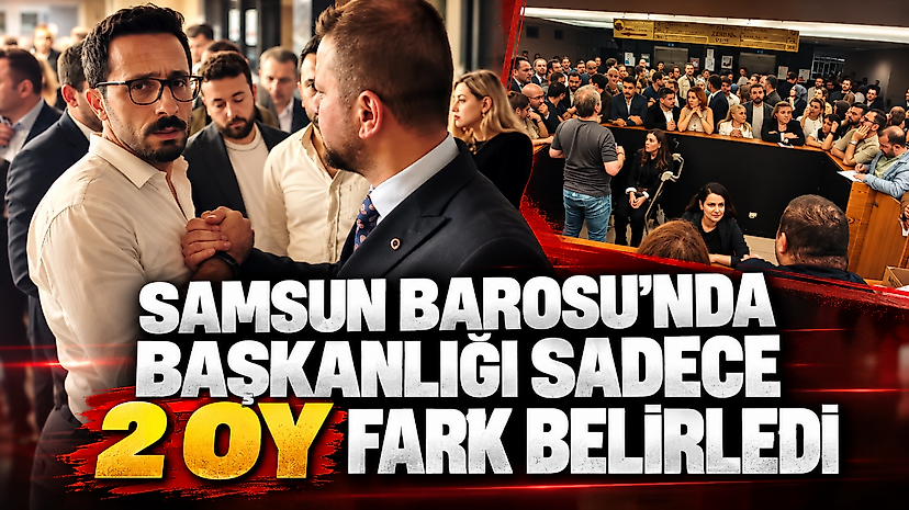 Samsun Barosu'nda başkanlığı sadece 2 oy fark belirledi