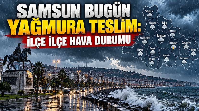 Samsun Bugün Yağmura Teslim: İlçe İlçe Hava Durumu