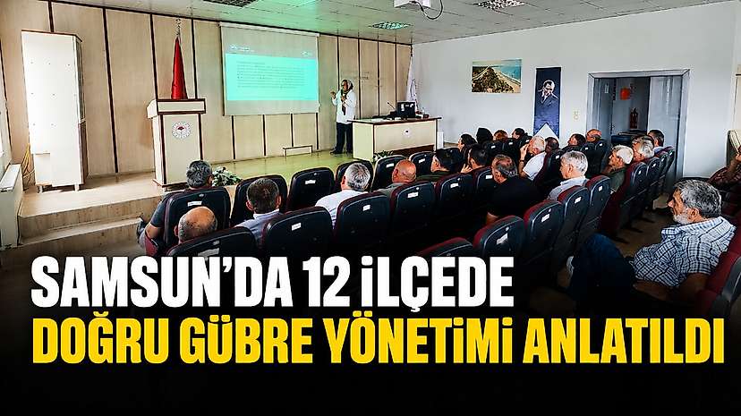 Samsun’da 12 İlçede Doğru Gübre Yönetimi Anlatıldı