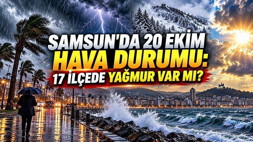 Samsun'da 20 Ekim hava durumu: 17 ilçede yağmur var mı?