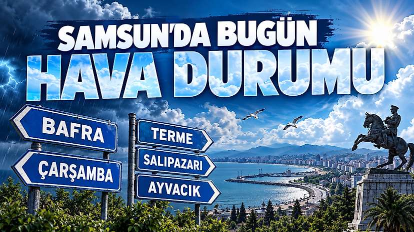 Samsun'da Bugün Hava Nasıl Olacak?