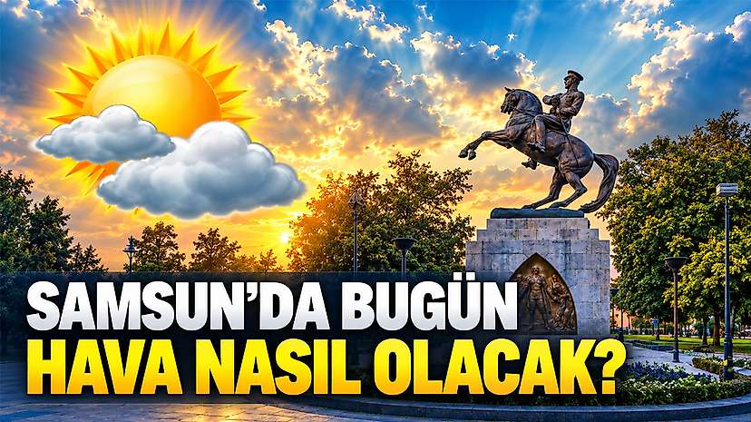 Samsun’da Bugün Hava Nasıl Olacak?