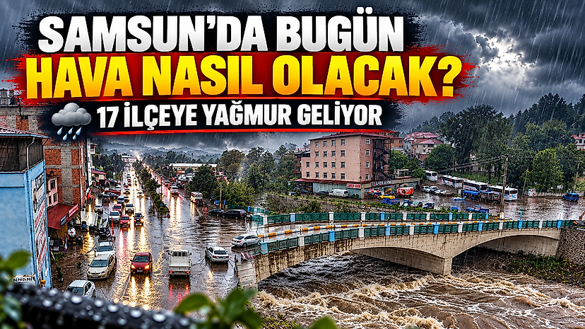 Samsun'da Bugün Hava Nasıl Olacak? 17 İlçeye Yağmur Geliyor