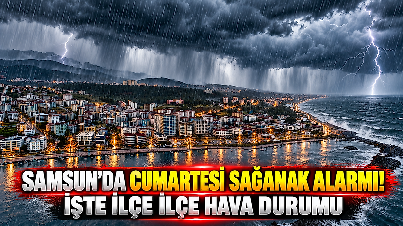 Samsun'da Cumartesi Yağmur Var! İşte İlçe İlçe Hava Durumu