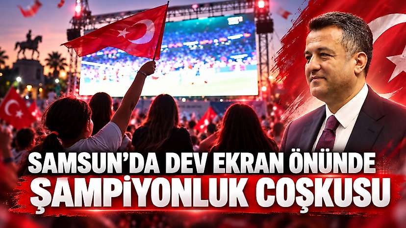 Samsun’da Dev Ekran Önünde Şampiyonluk Coşkusu