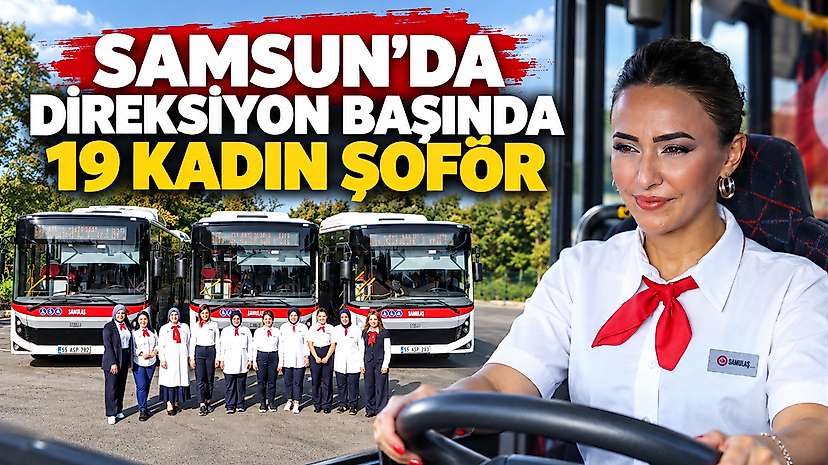 Samsun’da Direksiyon Başında 19 Kadın Şoför