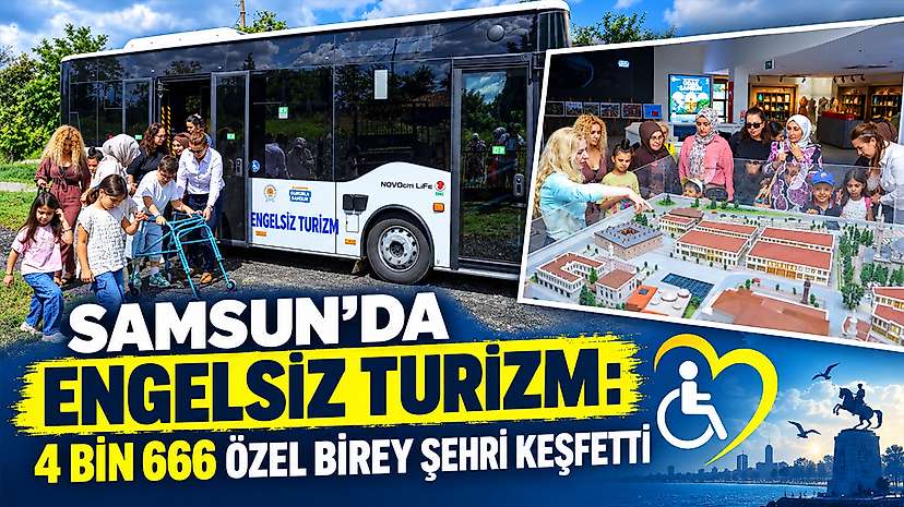 Samsun’da Engelsiz Turizm: 4 Bin 666 Özel Birey Şehri Keşfetti