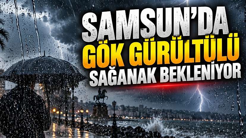 Samsun’da Gök Gürültülü Sağanak Bekleniyor