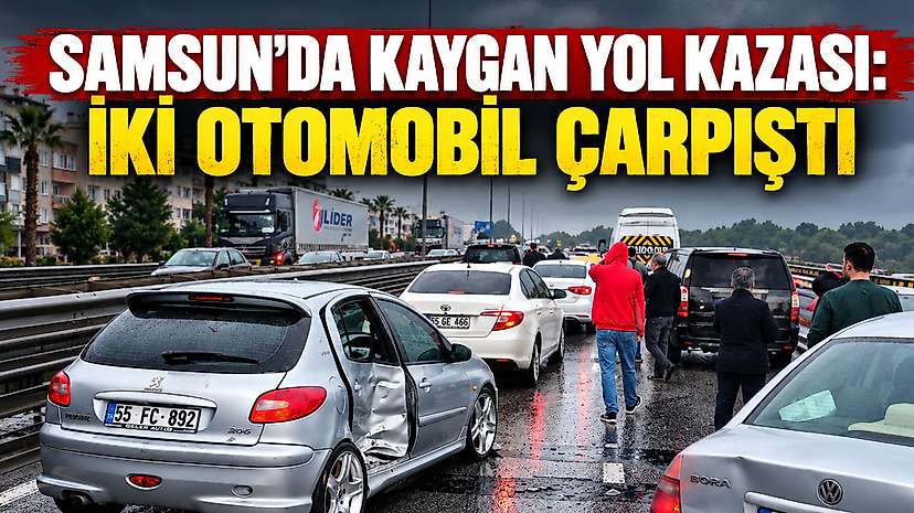 Samsun’da kaygan yol kazası: İki otomobil çarpıştı