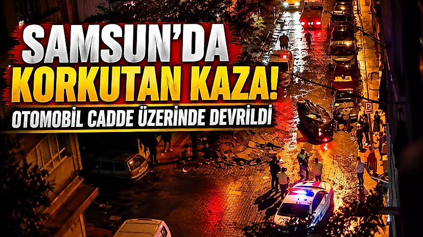 Samsun'da Korkutan Kaza! Otomobil Cadde Üzerinde Devrildi
