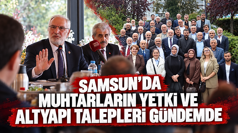 Samsun’da Muhtarların Yetki ve Altyapı Talepleri Gündemde