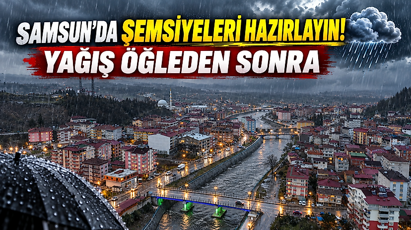 Samsun'da Şemsiyeleri Hazırlayın! Yağış Öğleden Sonra