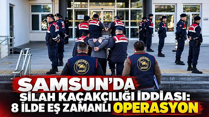 Samsun’da silah kaçakçılığı iddiası: 8 ilde eş zamanlı operasyon