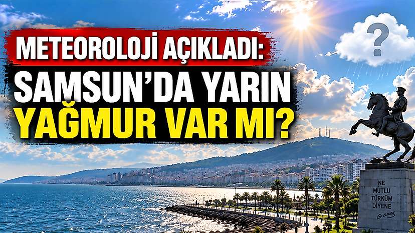 Samsun'da yarın hava nasıl olacak? İşte 6 Eylül tahmini