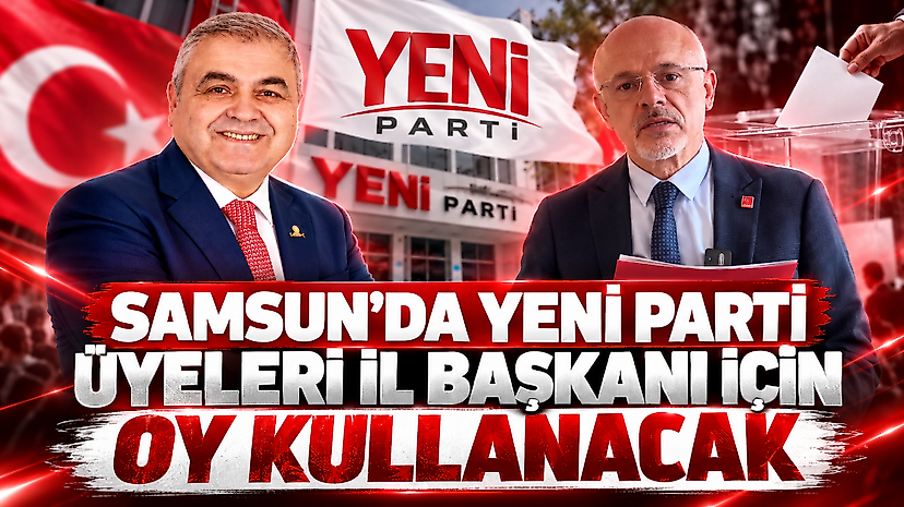 Samsun'da YENİ Parti Üyeleri İl Başkanı İçin Oy Kullanacak