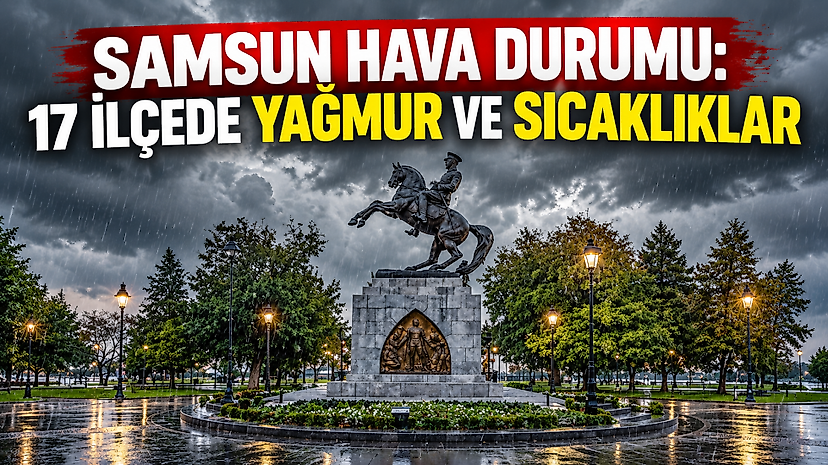 Samsun Hava Durumu: 17 İlçede Yağmur ve Sıcaklıklar