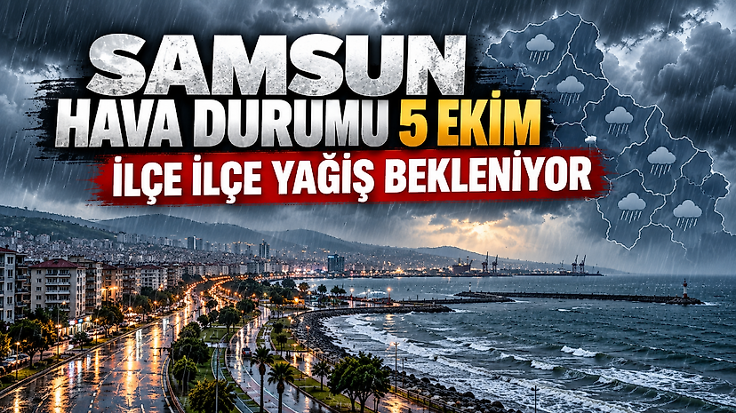 Samsun hava durumu 5 Ekim: İlçe ilçe yağış bekleniyor