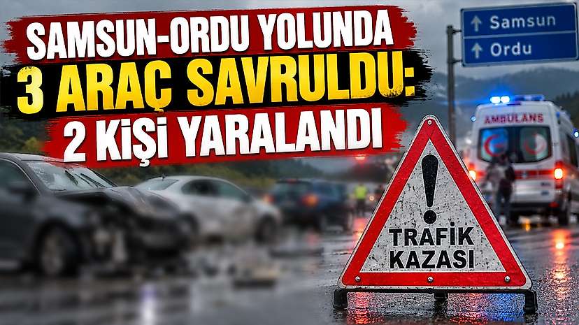 Samsun-Ordu Yolunda 3 Araç Savruldu: 2 Kişi Yaralandı