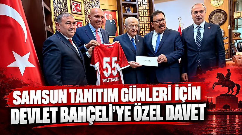 Samsun Tanıtım Günleri için Devlet Bahçeli'ye özel davet