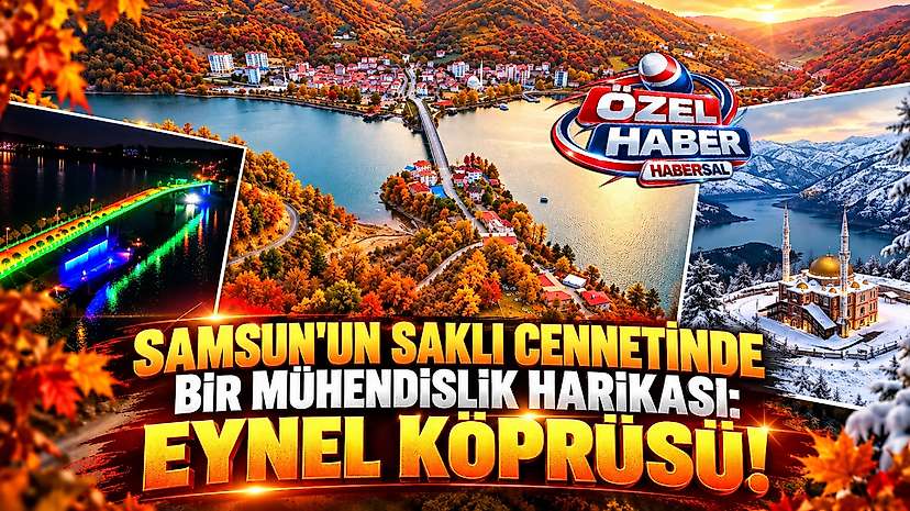 Samsun'un Saklı Cennetinde Bir Mühendislik Harikası: Eynel!