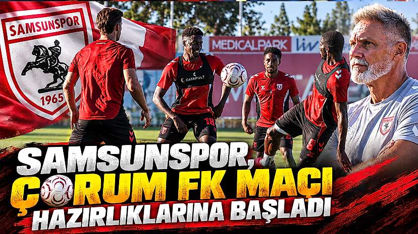 Samsunspor, Çorum FK Maçı Hazırlıklarına Başladı