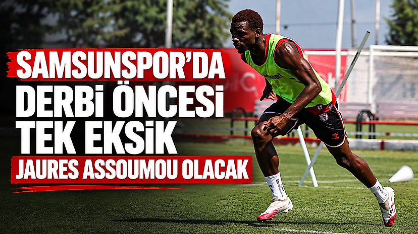 Samsunspor'da Derbi Öncesi Tek Eksik Jaures Assoumou Olacak