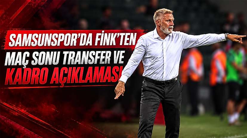 Samsunspor’da Fink’ten Maç Sonu Transfer Ve Kadro Açıklaması