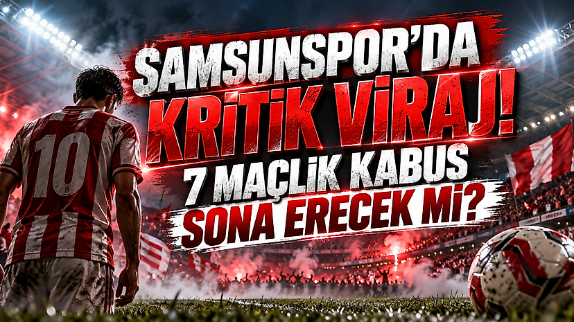 Samsunspor'da Kritik Viraj! 7 Maçlık Kabus Sona Erecek mi?