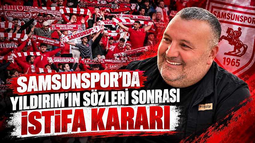 Samsunspor’da Yıldırım’ın Sözleri Sonrası İstifa Kararı