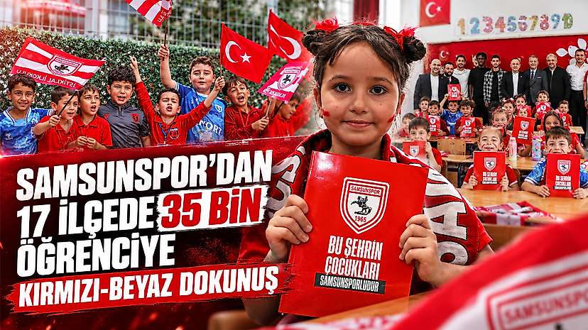Samsunspor’dan 17 İlçede 35 Bin Öğrenciye Kırmızı-Beyaz Dokunuş