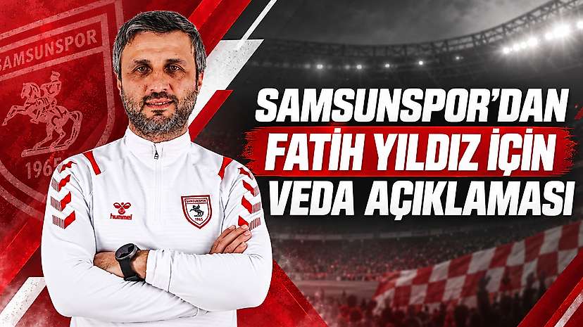 Samsunspor’dan Fatih Yıldız için veda açıklaması