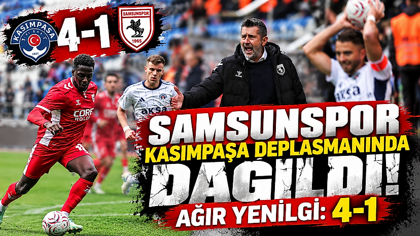 Samsunspor Kasımpaşa deplasmanında dağıldı! Ağır yenilgi: 4-1