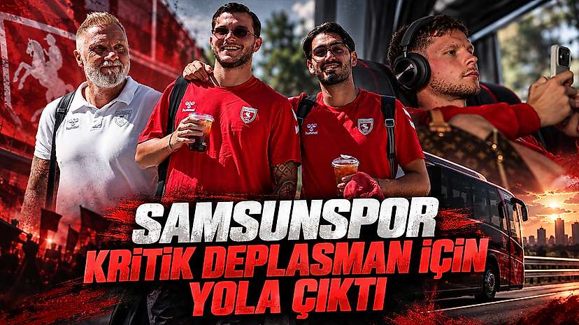 Samsunspor Kritik Deplasman İçin Yola Çıktı