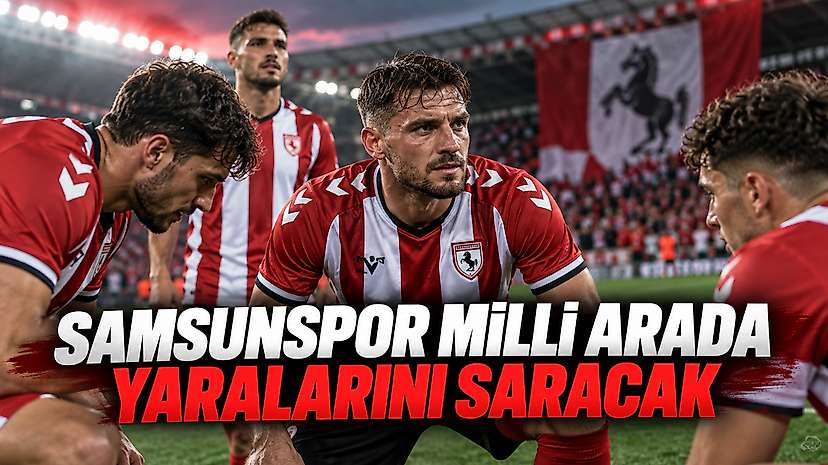 Samsunspor Milli Arada Yaralarını Saracak