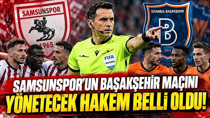 Samsunspor'un Başakşehir Maçını Yönetecek Hakem Belli Oldu!