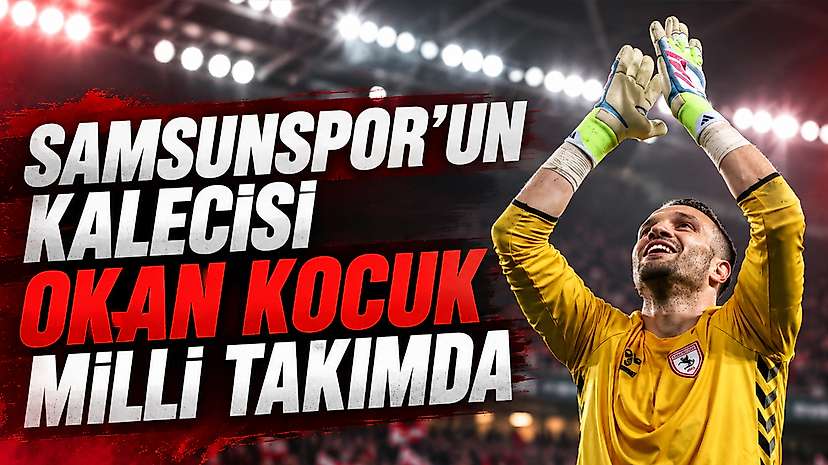 Samsunspor’un Kalecisi Okan Kocuk Milli Takımda
