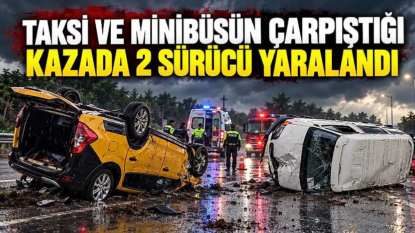 Taksi ve Minibüsün Çarpıştığı Kazada 2 Sürücü Yaralandı