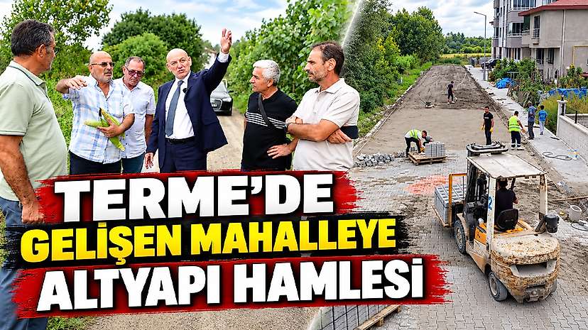 Terme’de Gelişen Mahalleye Altyapı Hamlesi