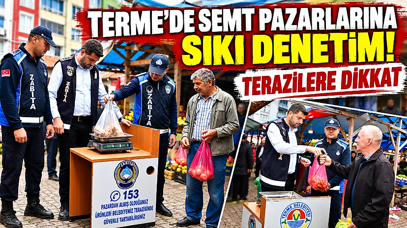 Terme'de semt pazarlarına sıkı denetim! Terazilere dikkat
