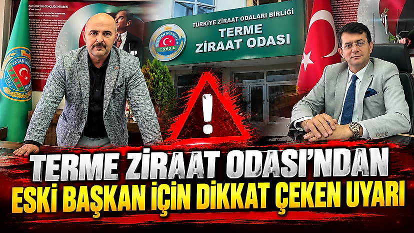 Terme Ziraat Odası'ndan Eski Başkan İçin Dikkat Çeken Uyarı