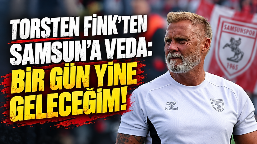 Torsten Fink'ten Samsun'a veda: Bir gün yine geleceğim!
