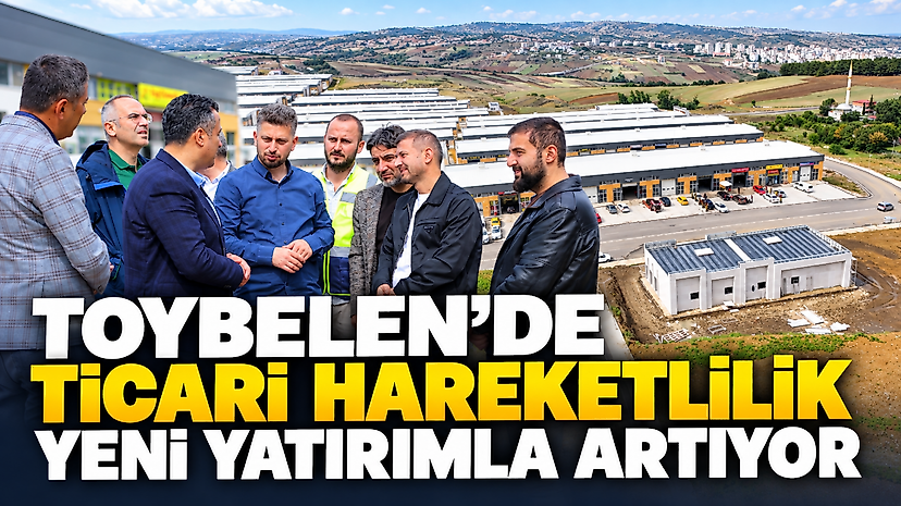 Toybelen’de Ticari Hareketlilik Yeni Yatırımla Artıyor