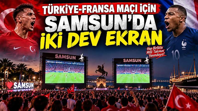 Türkiye-Fransa Maçı İçin Samsun’da İki Dev Ekran